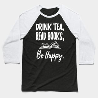 Drink tea read books be happy Baseball T-Shirt